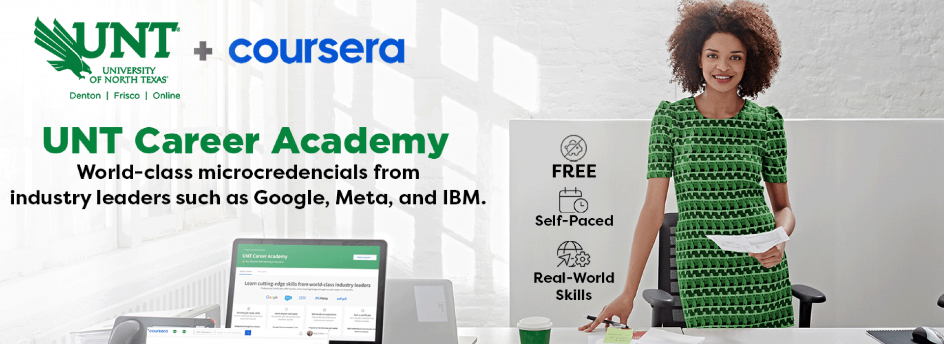 UNT + Coursera UNT Career Academy  Free, Self-paced, real world skills learn more 