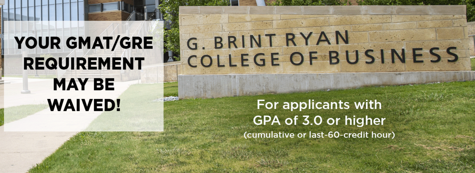 Your GMAT/GRE Requirement May be waived for applicants with GPA 3.0 or higher.
