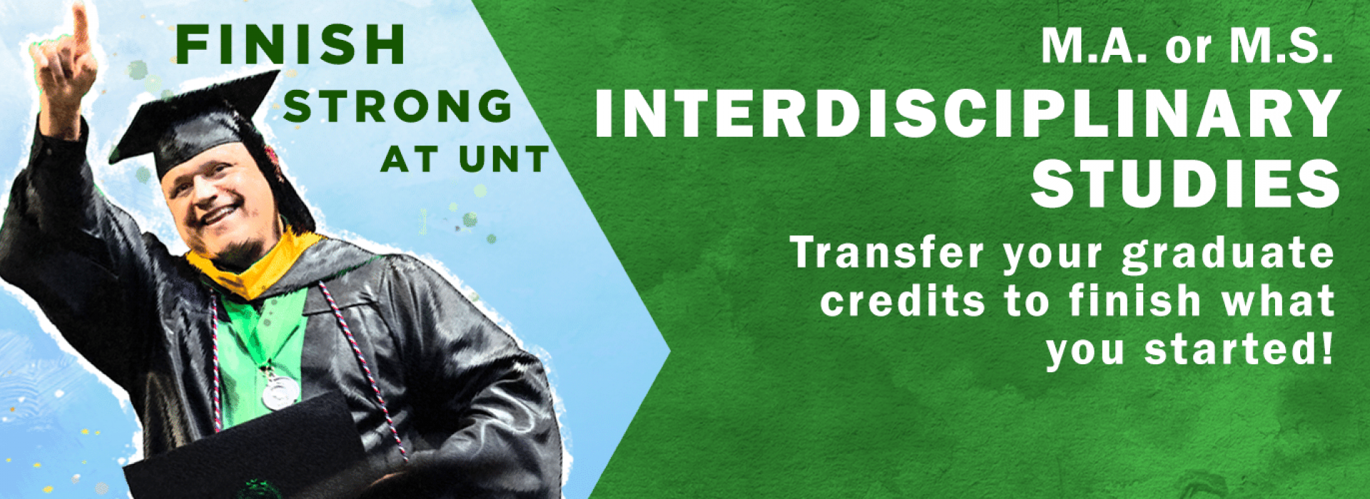Interdisciplinary Studies, Finish Strong, Transfer your graduate credits to finish what you started